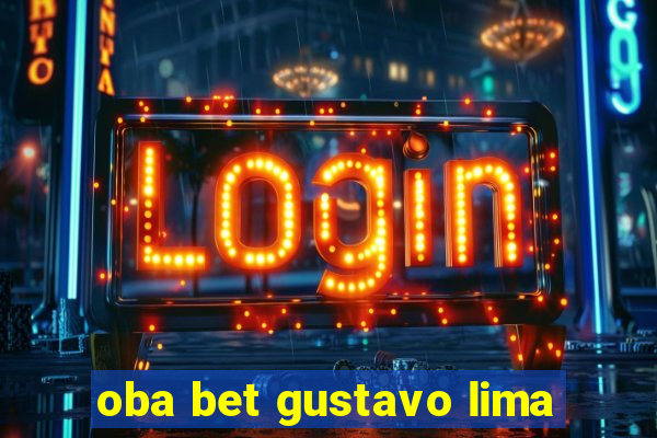 oba bet gustavo lima